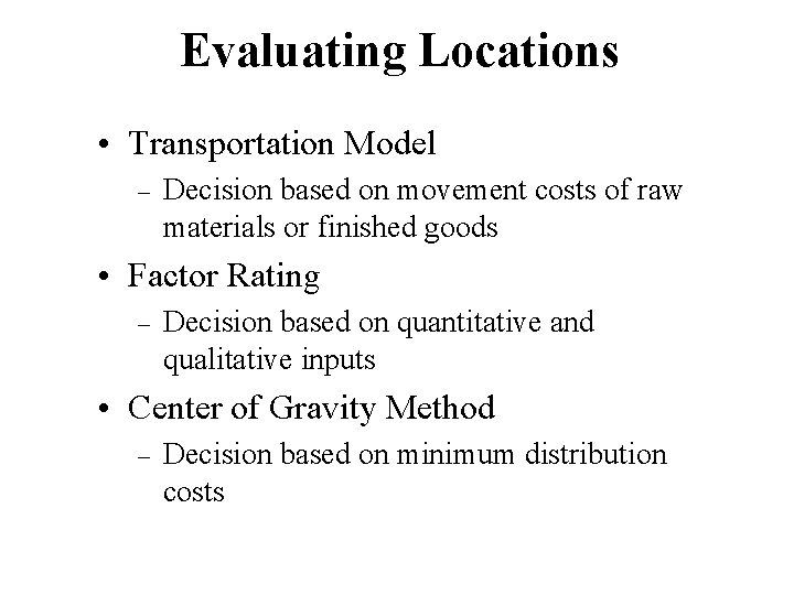 Evaluating Locations • Transportation Model – Decision based on movement costs of raw materials