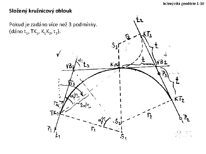 Inženýrská geodézie 1 -10 Složený kružnicový oblouk Pokud je zadáno více než 3 podmínky.
