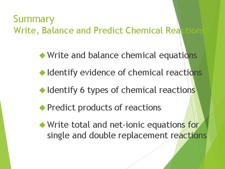 Summary Write, Balance and Predict Chemical Reactions: Write and balance chemical equations Identify evidence