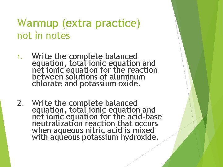 Warmup (extra practice) not in notes 1. Write the complete balanced equation, total ionic