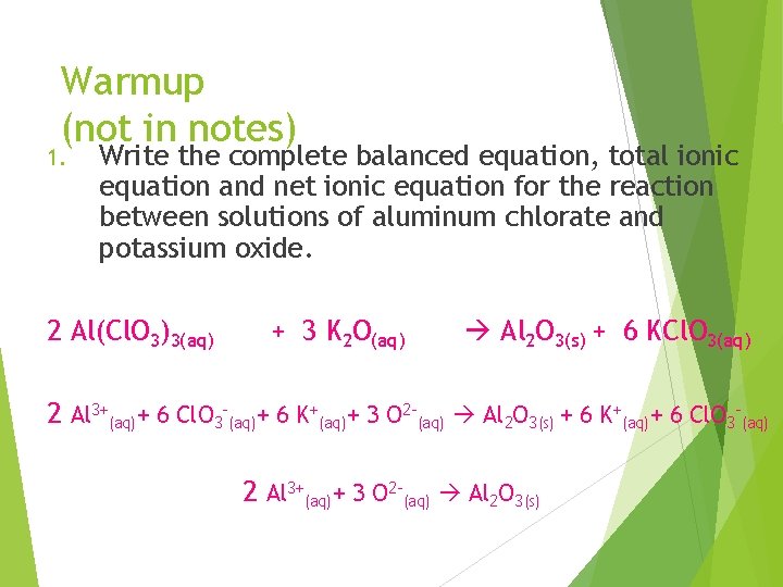 Warmup (not in notes) 1. Write the complete balanced equation, total ionic equation and