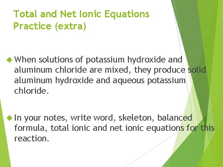 Total and Net Ionic Equations Practice (extra) When solutions of potassium hydroxide and aluminum