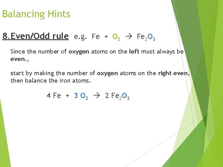 Balancing Hints 8. Even/Odd rule e. g. Fe + O 2 Fe 2 O