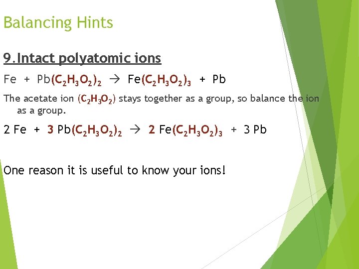 Balancing Hints 9. Intact polyatomic ions Fe + Pb(C 2 H 3 O 2)2