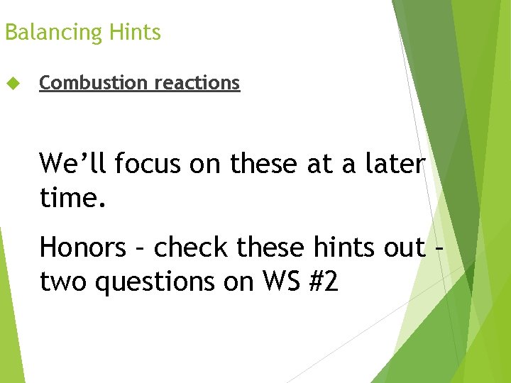 Balancing Hints Combustion reactions We’ll focus on these at a later time. Honors –