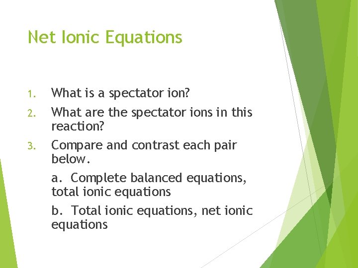 Net Ionic Equations 1. 2. 3. What is a spectator ion? What are the