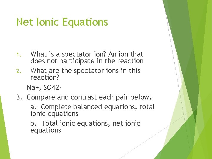 Net Ionic Equations What is a spectator ion? An ion that does not participate