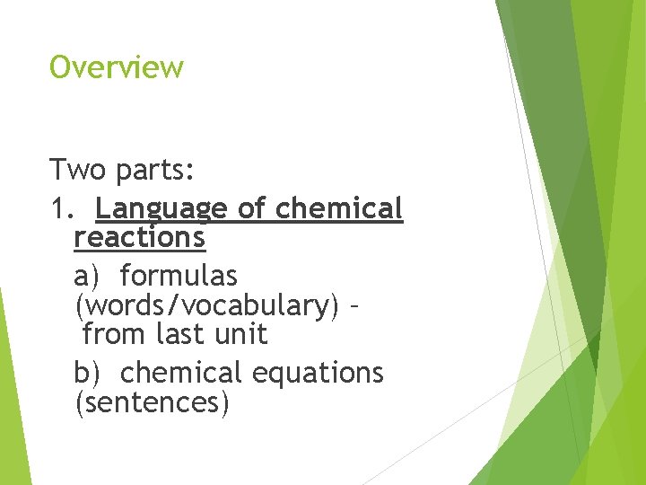 Overview Two parts: 1. Language of chemical reactions a) formulas (words/vocabulary) – from last