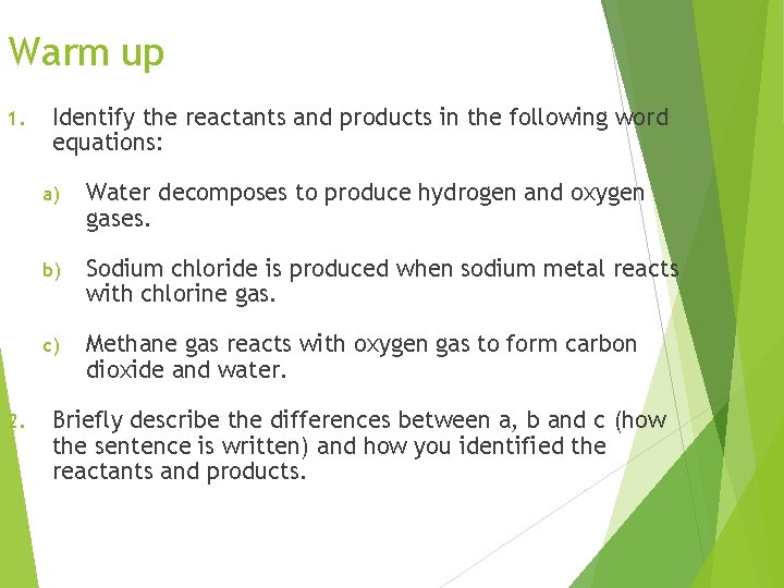 Warm up 1. 2. Identify the reactants and products in the following word equations: