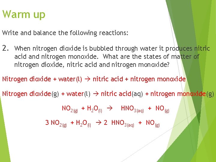 Warm up Write and balance the following reactions: 2. When nitrogen dioxide is bubbled