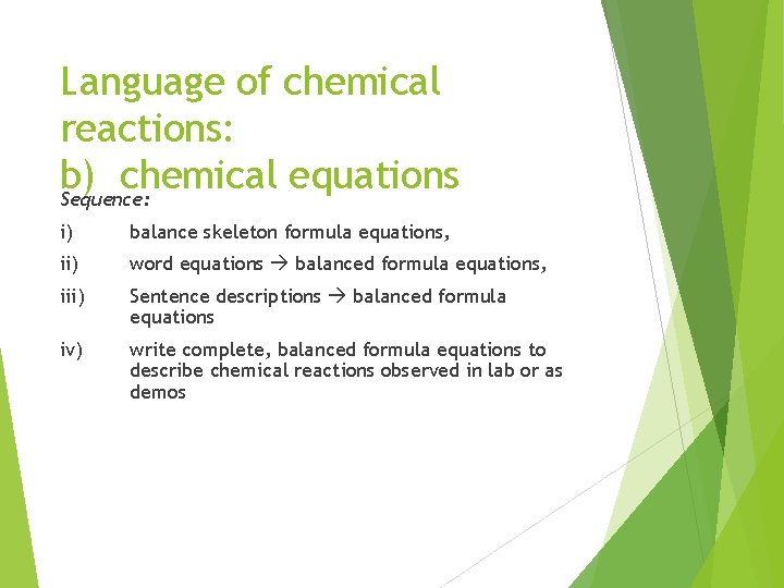 Language of chemical reactions: b) chemical equations Sequence: i) balance skeleton formula equations, ii)