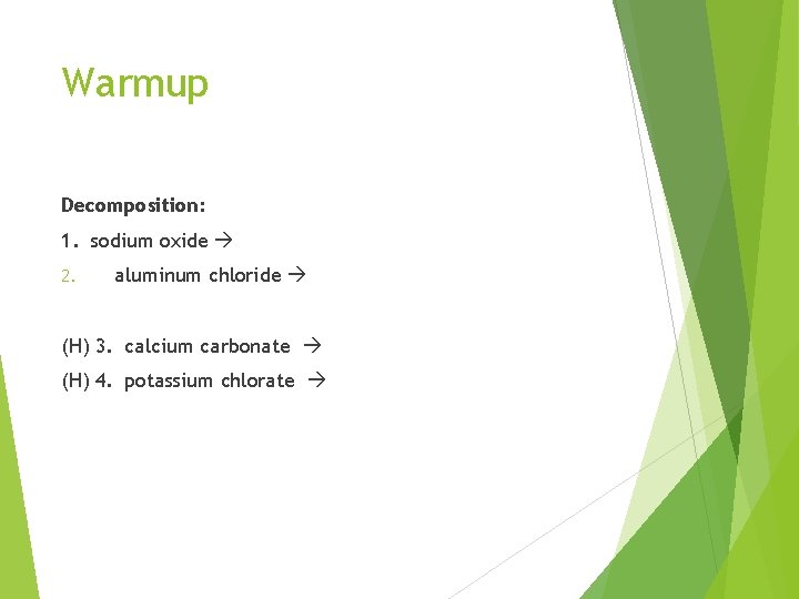 Warmup Decomposition: 1. sodium oxide 2. aluminum chloride (H) 3. calcium carbonate (H) 4.
