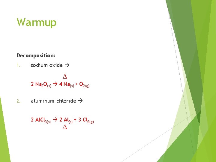 Warmup Decomposition: 1. sodium oxide D 2 Na 2 O(s) 4 Na(s) + O