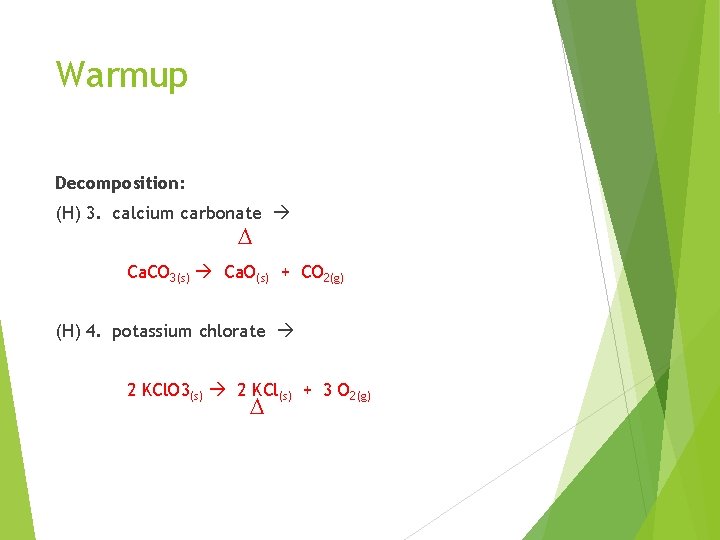 Warmup Decomposition: (H) 3. calcium carbonate D Ca. CO 3(s) Ca. O(s) + CO