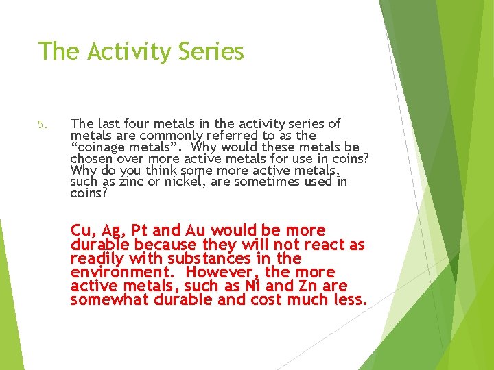 The Activity Series 5. The last four metals in the activity series of metals