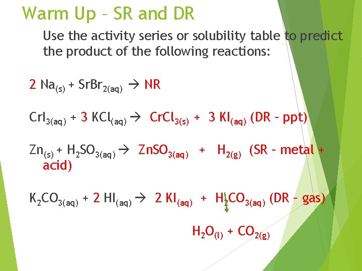 Warm Up – SR and DR Use the activity series or solubility table to