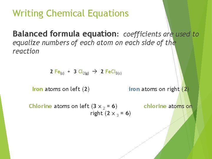 Writing Chemical Equations Balanced formula equation: coefficients are used to equalize numbers of each