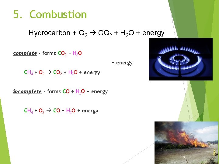 5. Combustion Hydrocarbon + O 2 CO 2 + H 2 O + energy