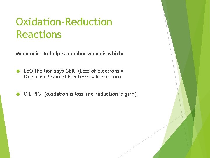 Oxidation-Reduction Reactions Mnemonics to help remember which is which: LEO the lion says GER