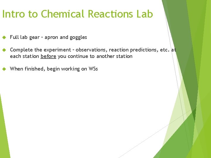 Intro to Chemical Reactions Lab Full lab gear – apron and goggles Complete the