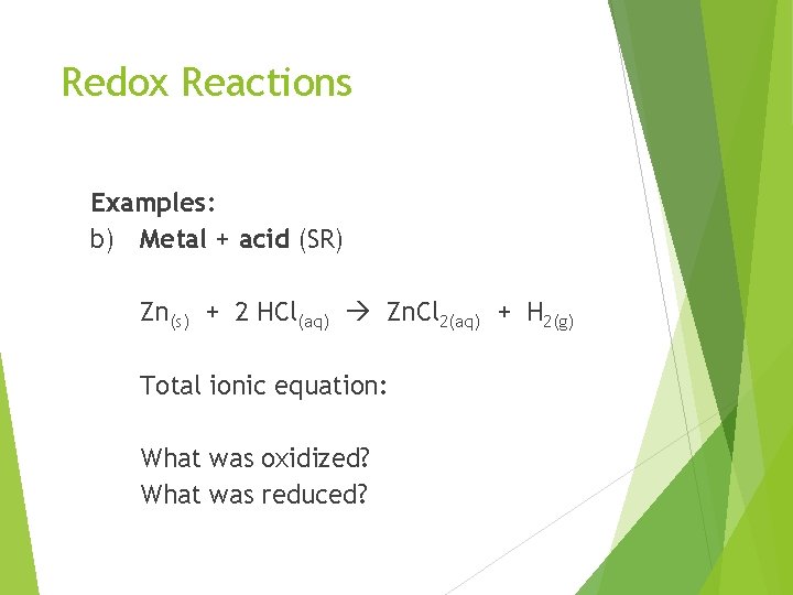 Redox Reactions Examples: b) Metal + acid (SR) Zn(s) + 2 HCl(aq) Zn. Cl