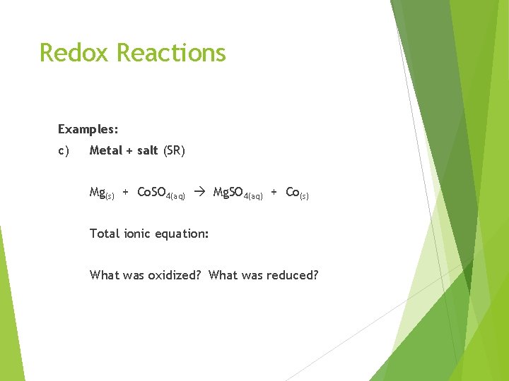 Redox Reactions Examples: c) Metal + salt (SR) Mg(s) + Co. SO 4(aq) Mg.