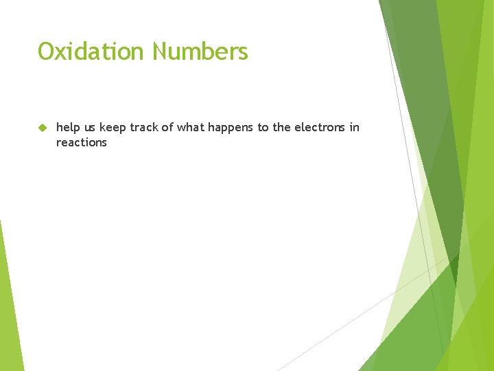 Oxidation Numbers help us keep track of what happens to the electrons in reactions