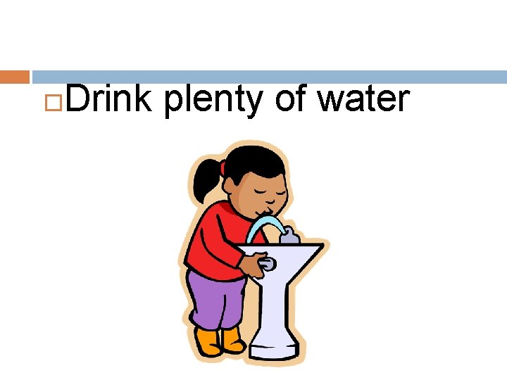  Drink plenty of water 