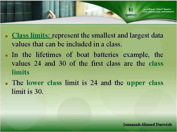 l l l Class limits: represent the smallest and largest data values that can