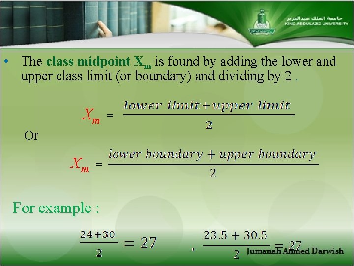  • The class midpoint Xm is found by adding the lower and upper