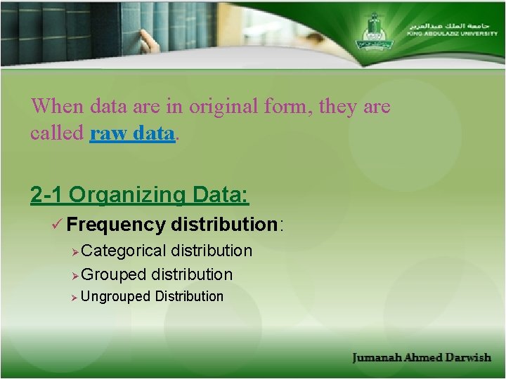 When data are in original form, they are called raw data. 2 -1 Organizing