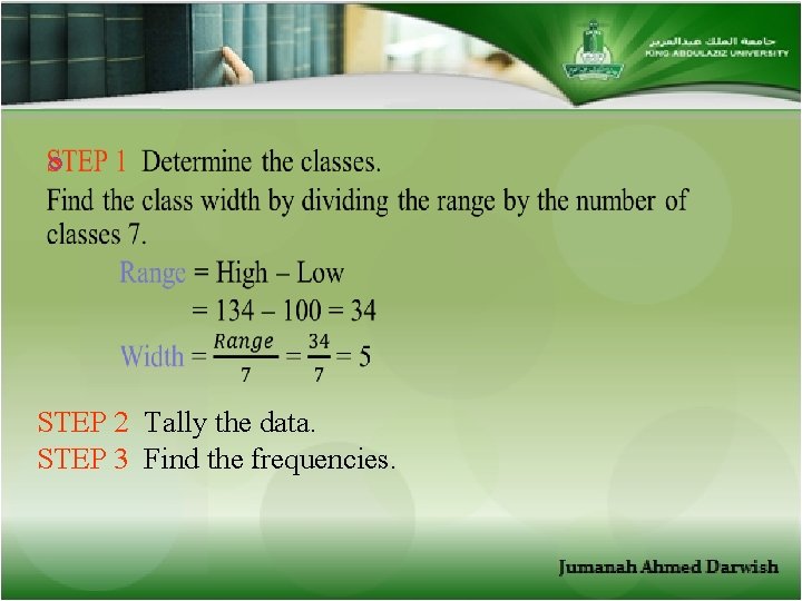  STEP 2 Tally the data. STEP 3 Find the frequencies. 
