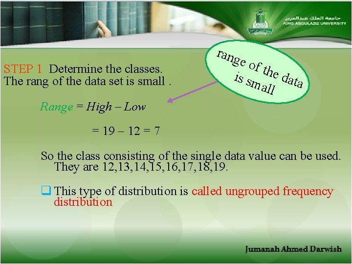 STEP 1 Determine the classes. The rang of the data set is small. rang