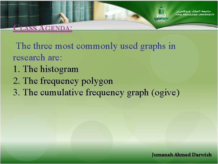 CLASS AGENDA: The three most commonly used graphs in research are: 1. The histogram