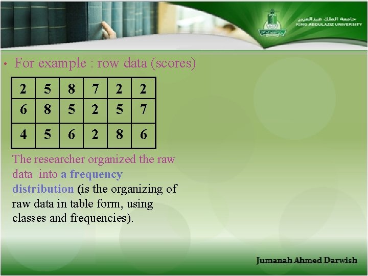  • For example : row data (scores) 2 6 5 8 8 5