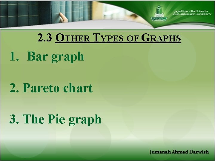 2. 3 OTHER TYPES OF GRAPHS 1. Bar graph 2. Pareto chart 3. The