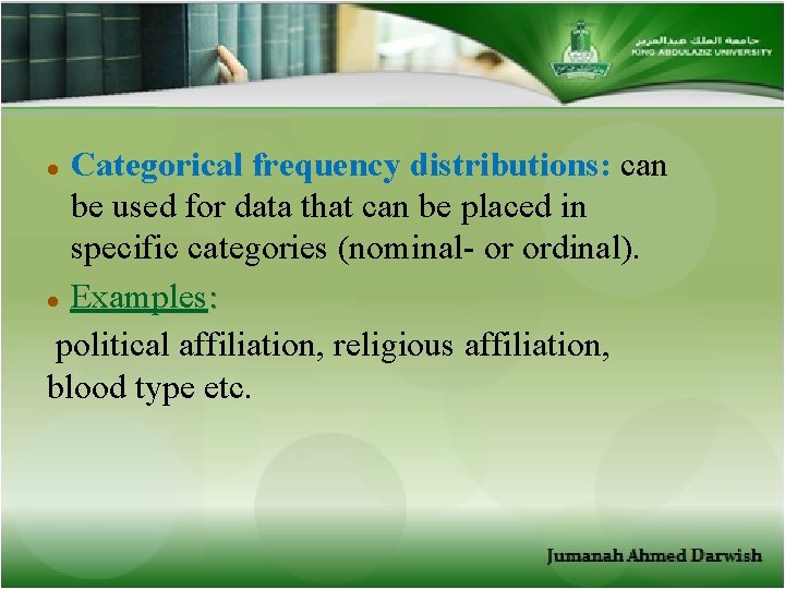 Categorical frequency distributions: can be used for data that can be placed in specific