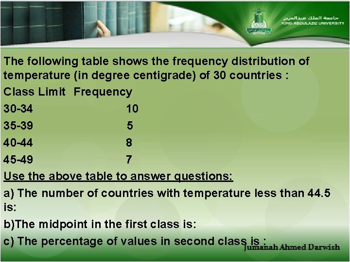 The following table shows the frequency distribution of temperature (in degree centigrade) of 30