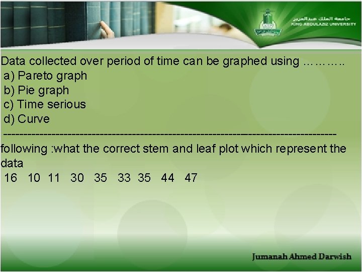 Data collected over period of time can be graphed using ………. . a) Pareto