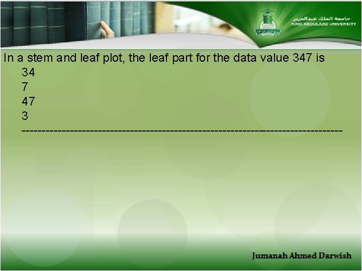 In a stem and leaf plot, the leaf part for the data value 347