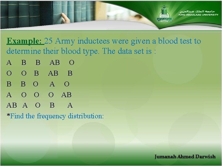 Example: 25 Army inductees were given a blood test to determine their blood type.