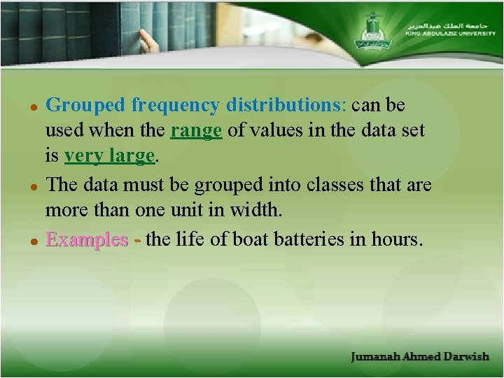 l l l Grouped frequency distributions: can be used when the range of values