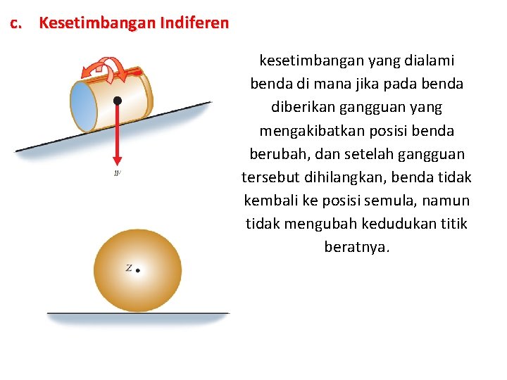 c. Kesetimbangan Indiferen kesetimbangan yang dialami benda di mana jika pada benda diberikan gangguan