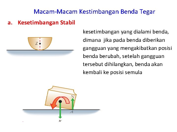 Macam-Macam Kestimbangan Benda Tegar a. Kesetimbangan Stabil kesetimbangan yang dialami benda, dimana jika pada