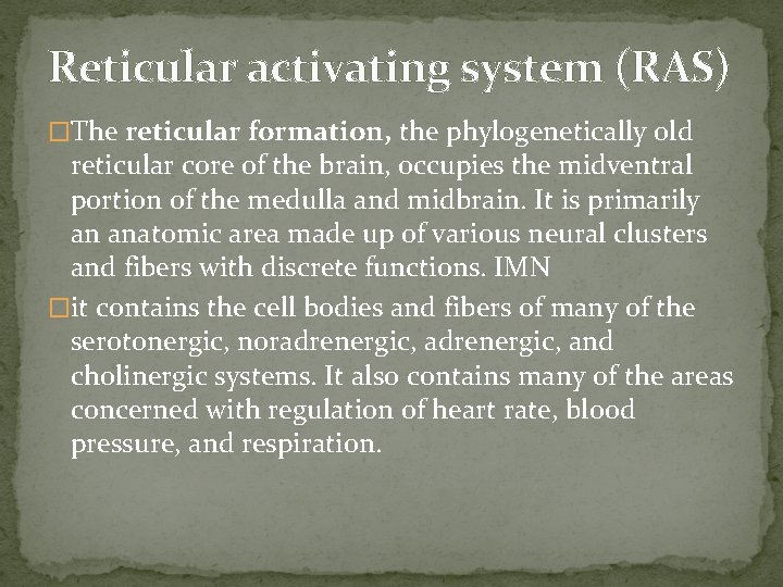 Reticular activating system (RAS) �The reticular formation, the phylogenetically old reticular core of the