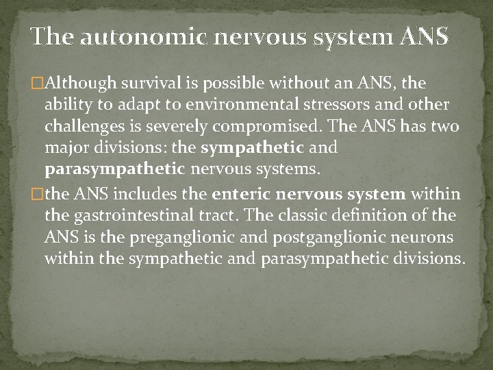 The autonomic nervous system ANS �Although survival is possible without an ANS, the ability