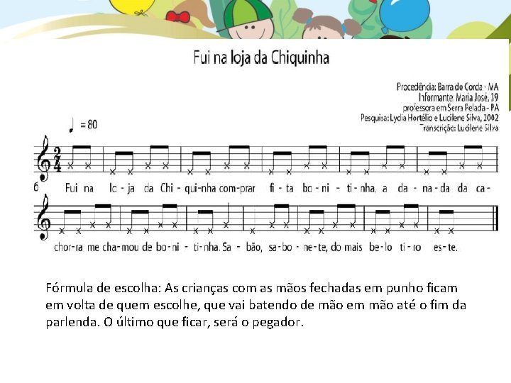 Fórmula de escolha: As crianças com as mãos fechadas em punho ficam em volta