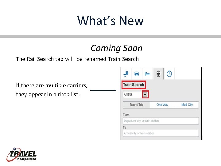 What’s New Coming Soon The Rail Search tab will be renamed Train Search If