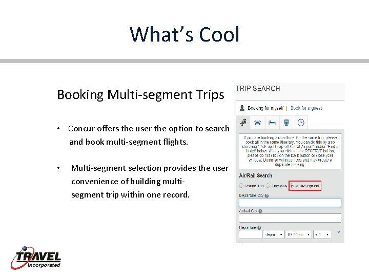 What’s Cool Booking Multi-segment Trips • Concur offers the user the option to search