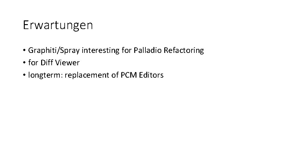 Erwartungen • Graphiti/Spray interesting for Palladio Refactoring • for Diff Viewer • longterm: replacement